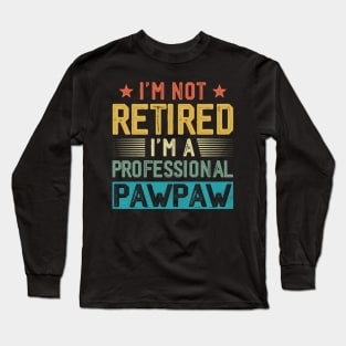 I'm Not Retired I'm A Professional Pawpaw Vintage Father's Day Long Sleeve T-Shirt